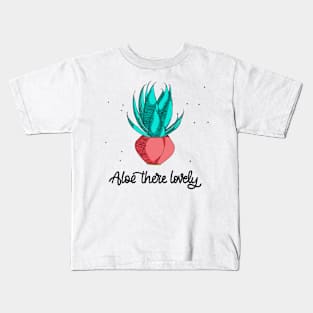 Aloe there lovely! Kids T-Shirt